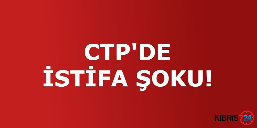 CTP'DE İSTİFA ŞOKU!