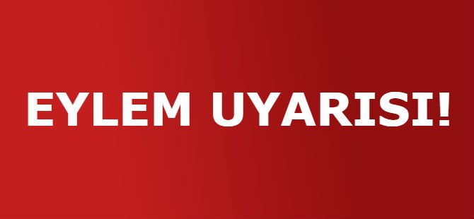 EYLEM UYARISI!