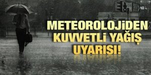 METEOROLOJİ'DEN KUVVETLİ YAĞIŞ UYARISI!