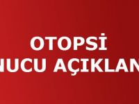 OTOPSİ SONUCU AÇIKLANDI!